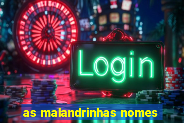 as malandrinhas nomes